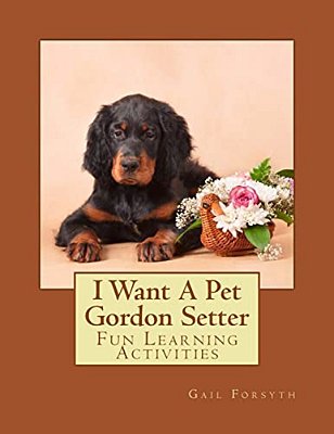 I Want A Pet Gordon Setter: Fun Learning Activities-..