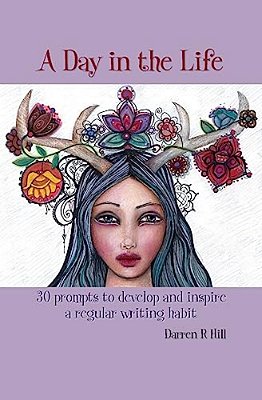 A Day In The Life: 30 Prompts To Inspire And Develop A Regular Writing Habit-..