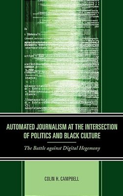 Automated Journalism At The Intersection Of Politics And Black Culture: The Battle Against Digital Hegemony-..