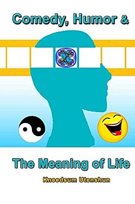 Comedy, Humor & The Meaning Of Life-..