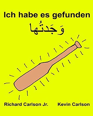 Ich Habe ES Gefunden: Ein Bilderbuch Für Kinder Deutsch-Levantiner Arabisch (Zweisprachige Ausgabe) (Www. Rich. Center)-..
