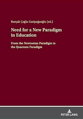 Need For A New Paradigm In Education: From The Newtonian Paradigm To The Quantum Paradigm-..