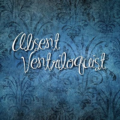 Absent Ventriloquist-..