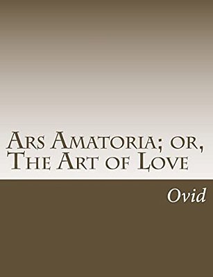 Ars Amatoria; Or, The Art Of Love-..