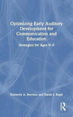 Optimizing Early Auditory Development For Communication And Education: Strategies For Ages 0-8-..