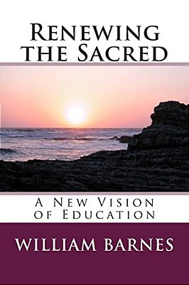 Renewing The Sacred: A New Vision Of Education-..