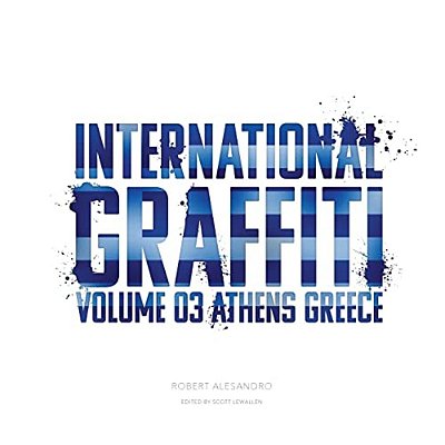 International Graffiti: Volume 3: Athens, Greece-..