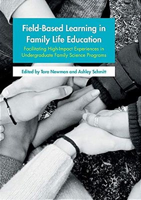 Field-Based Learning In Family Life Education: Facilitating High-Impact Experiences In Undergraduate Family Science Programs-..