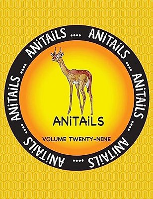 Anitails Volume Twenty-Nine: Learn About The Gerenuk, Asian Fairy Bluebird, Panther Grouper, House Finch, Green Anole, Leopard Tortoise, Gray Snapp-..