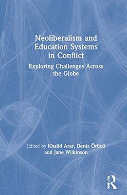 Neoliberalism And Education Systems In Conflict: Exploring Challenges Across The Globe-..