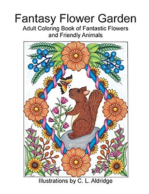 Fantasy Flower Garden: Adult Coloring Book Of Fantastic Flowers And Friendly Animals-..