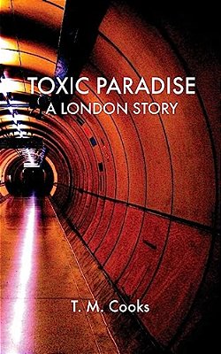 Toxic Paradise: A London Story-..