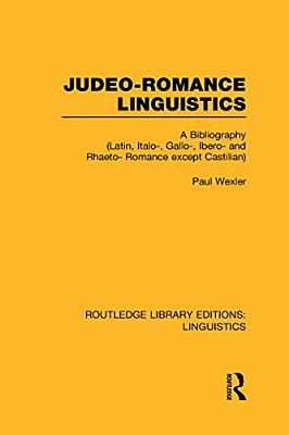 Judeo-Romance Linguistics (Rle Linguistics E: Indo-European Linguistics): A Bibliography (Latin, Italo-, Gallo-, Ibero-, And Rhaeto-Romance Except Cas-..
