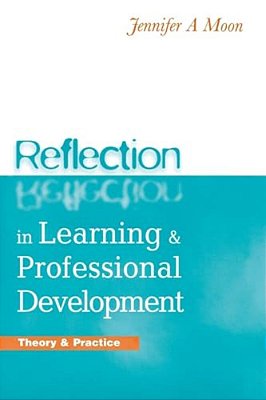 Reflection In Learning And Professional Development: Theory And Practice-..