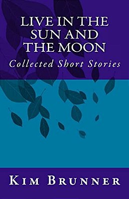 Live In The Sun And The Moon: Collected Short Stories-..