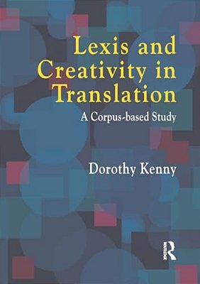 Lexis And Creativity In Translation: A Corpus Based Approach-..