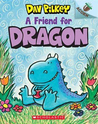 A Friend For Dragon: An Acorn Book (Dragon #1): From The Creator Of Dog Man: Volume 1-..