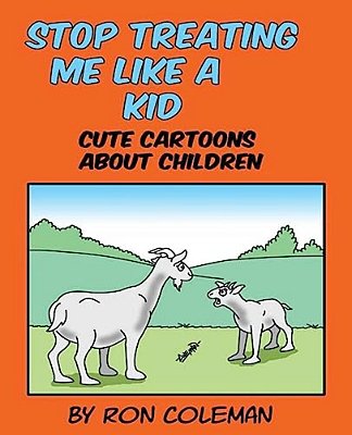 Stop Treating Me Like A Kid: Cute Cartoons About Children-..