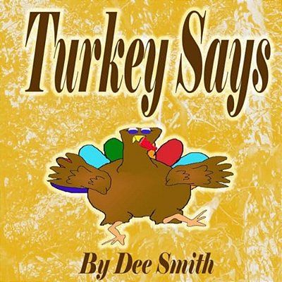 Turkey Says: A Thanksgiving Picture Book For Children Featuring A Turkey With Something To Say-..