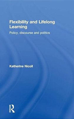 Flexibility And Lifelong Learning: Policy, Discourse, Politics-..
