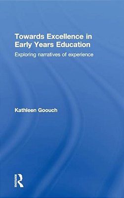 Towards Excellence In Early Years Education: Exploring Narratives Of Experience-..