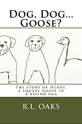 Dog, Dog... Goose?: The Story Of Henry, A Square Goose In A Round Egg-..