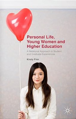 Personal Life, Young Women And Higher Education: A Relational Approach To Student And Graduate Experiences-..