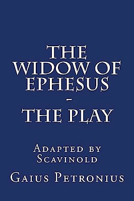The Widow Of Ephesus: The Play-..