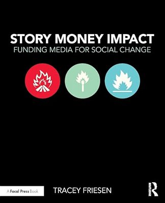 Story Money Impact: Funding Media For Social Change-..