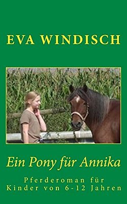 Ein Pony Fuer Annika: Ein Pferderoman Für Kinder Von 6 -12 Jahren-..