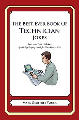 The Best Ever Book Of Technician Jokes: Lots And Lots Of Jokes Specially Repurposed For You-Know-who-..