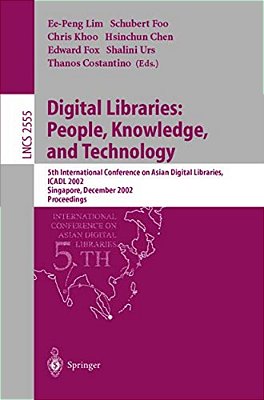 Digital Libraries: People, Knowledge, And Technology: 5Th International Conference On Asian Digital Libraries, Icadl 2002, Singapore, December 11-14,-..