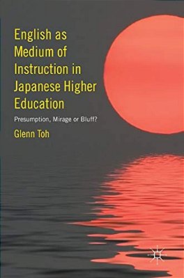 English As Medium Of Instruction In Japanese Higher Education: Presumption, Mirage Or Bluff?-..