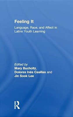 Feeling It: Language, Race, And Affect In Latinx Youth Learning-..
