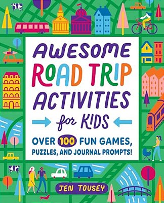 Awesome Road Trip Activities For Kids: Over 100 Fun Games, Puzzles, And Journal Prompts!-..