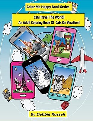 Cats Travel The World!: An Adult Coloring Book Of Cats On Vacation!-..