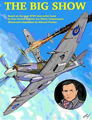 The Big Show Volume I: The Story Of A Free French R. A. F Fighter Pilot During Wwii-..