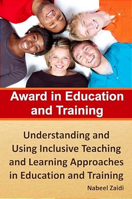 Award In Education And Training: Understanding And Using Inclusive Teaching And Learning Approaches In Education And Training-..