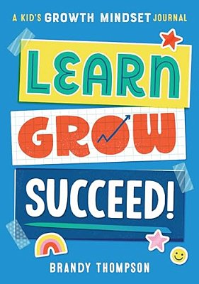 Learn, Grow, Succeed!: A Kid's Growth Mindset Journal-..