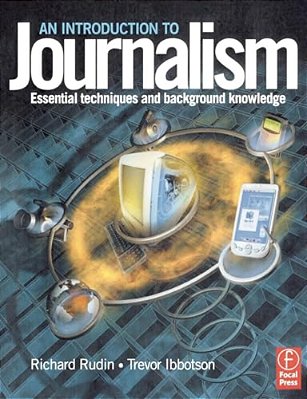 Introduction To Journalism: Essential Techniques And Background Knowledge-..