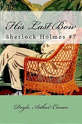 His Last Bow: Sherlock Holmes #7-..