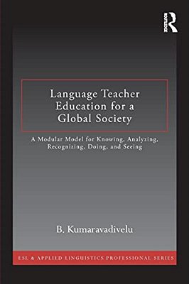 Language Teacher Education For A Global Society: A Modular Model For Knowing, Analyzing, Recognizing, Doing, And Seeing-..