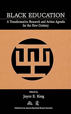 Black Education: A Transformative Research And Action Agenda For The New Century-..