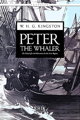 Peter The Whaler: His Early Life And Adventures In The Artic Regions-..