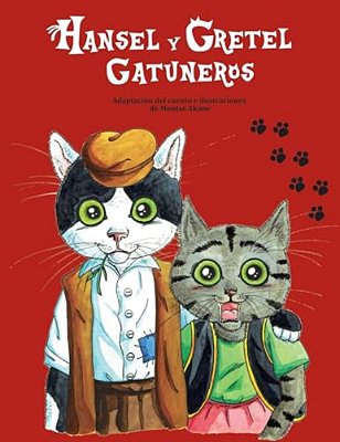 Hansel Y Gretel Gatuneros.: Adaptación Del Clásico De Los Hermanos Grimm Protagonizado Por Lindos Gatitos. -..