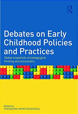 Debates On Early Childhood Policies And Practices: Global Snapshots Of Pedagogical Thinking And Encounters-..