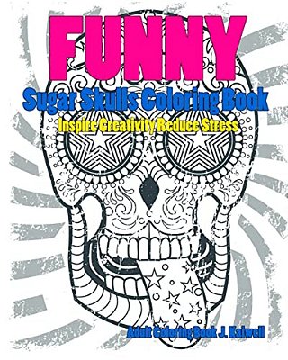 Skulls: Sugar Skull Funny Coloring Book Inspire Creativity Reduce Stress: Flower Art Activity Relax, Creative Coloring Animals-..