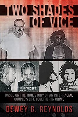 Two Shades Of Vice: Based On The True Story Of An Interracial Couple's Life Together In Crime. -..
