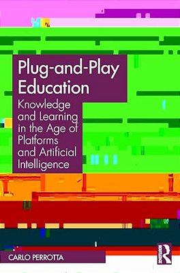 Plug-And-play Education: Knowledge And Learning In The Age Of Platforms And Artificial Intelligence-..