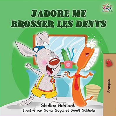J'Adore Me Brosser Les Dents: I Love To Brush My Teeth (French Children's Book)-..